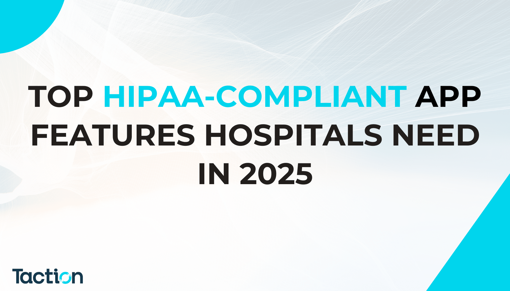 Top HIPAA-Compliant App Features Hospitals Need in 2025